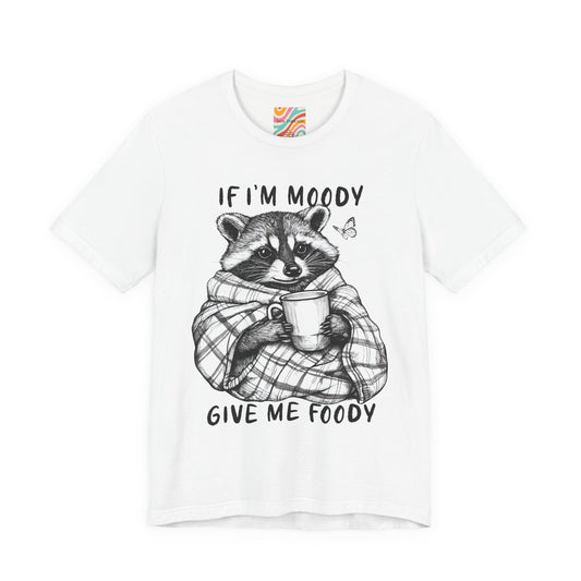 "If I'm Moody Give Me Foody" T-Shirt