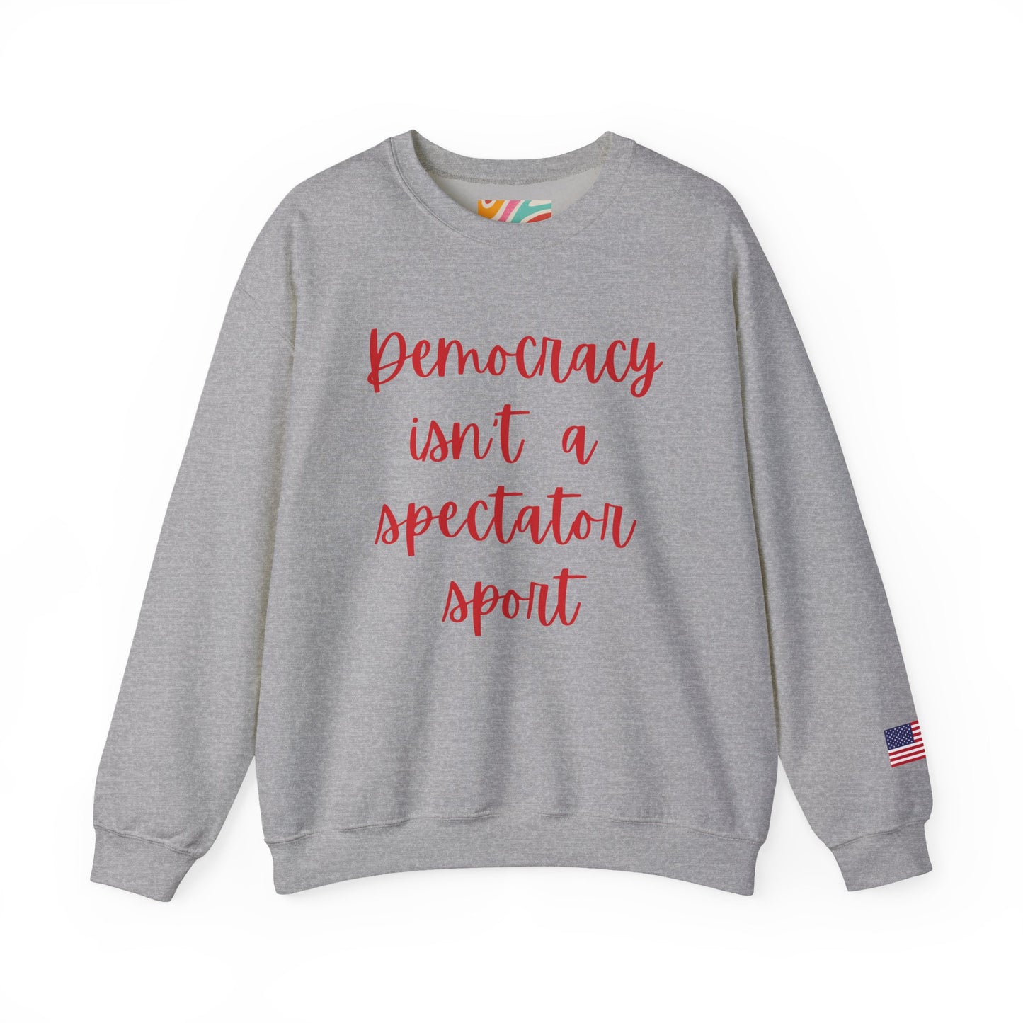Democracy Isn't a Spectator Sport Red Sweatshirt