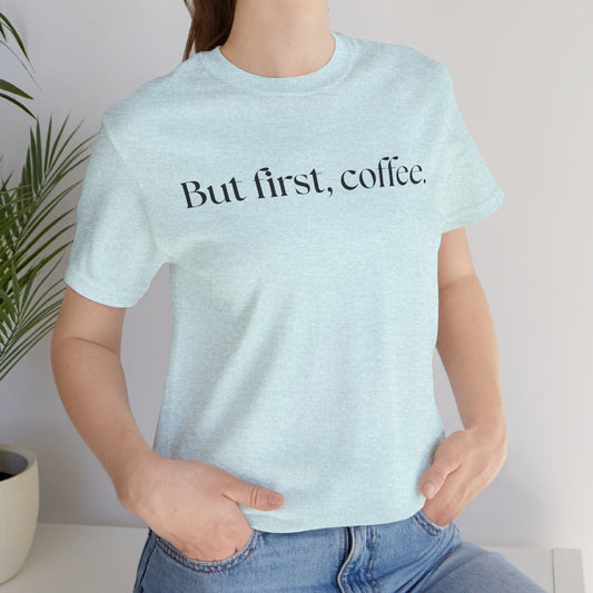 But First, Coffee T shirt