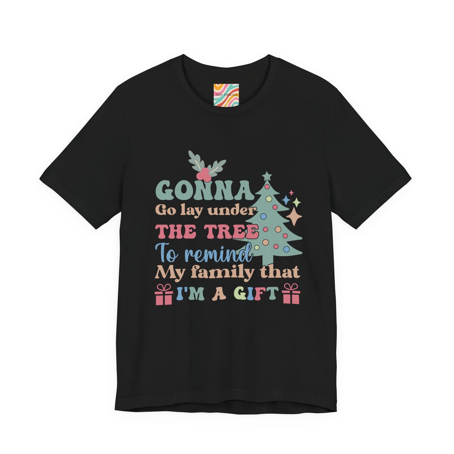 Christmas Tee — "Gonna Go Lay Under The Tree To Remind My Family I'm A Gift" Holiday Shirt
