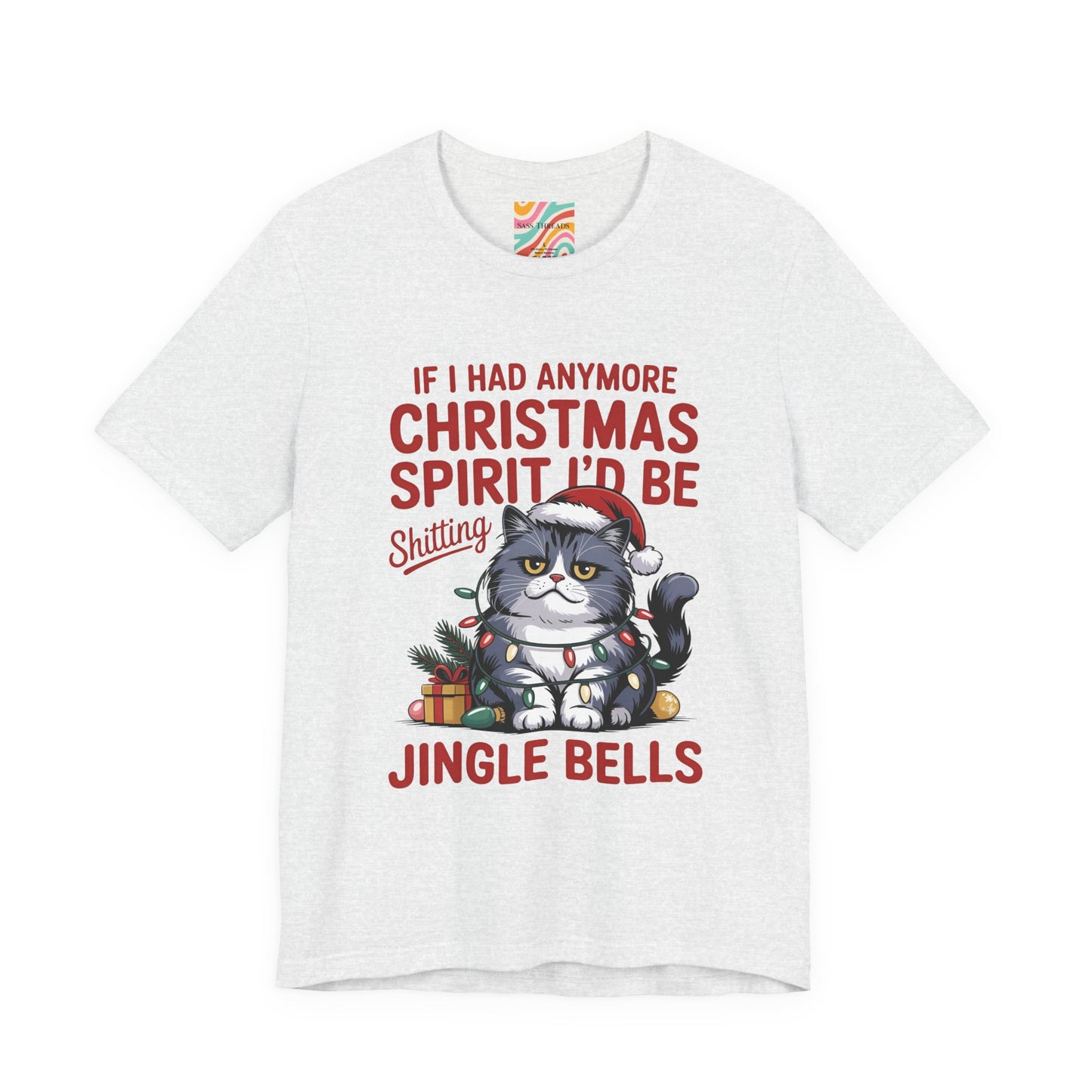 If I Had Any More Christmas Spirit I’d Be Sh*tting Jingle Bells | Funny Grumpy Cat Christmas T-Shirt