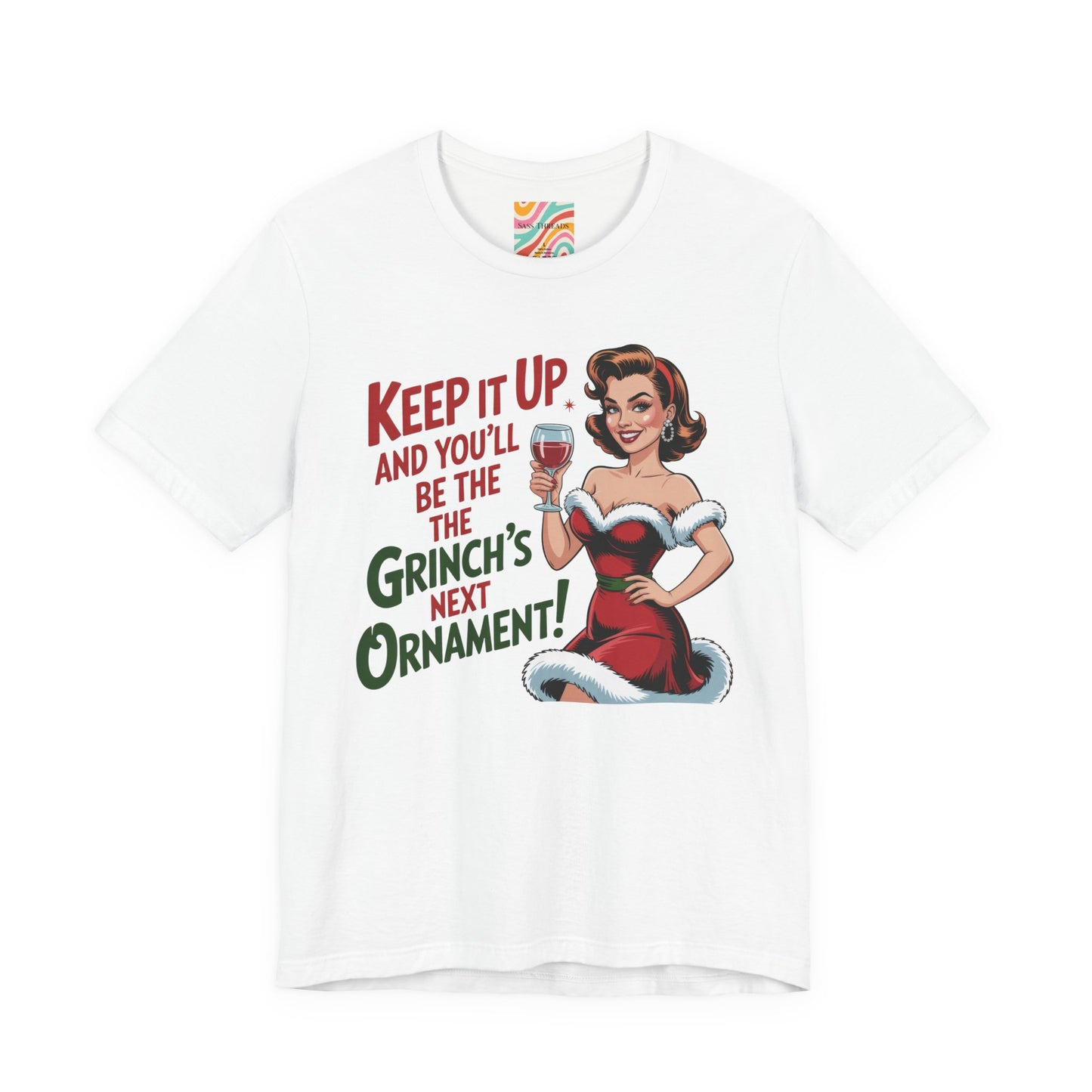 Keep It Up and You’ll Be the Grinch’s Next Ornament! Tee - Retro  Christmas T-Shirt