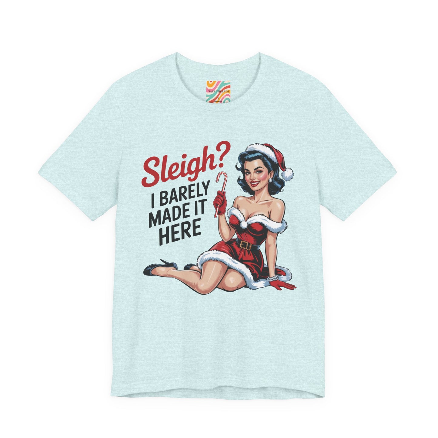 Sleigh? I Barely Made It Here Holiday Tee — Retro Christmas T-Shirt