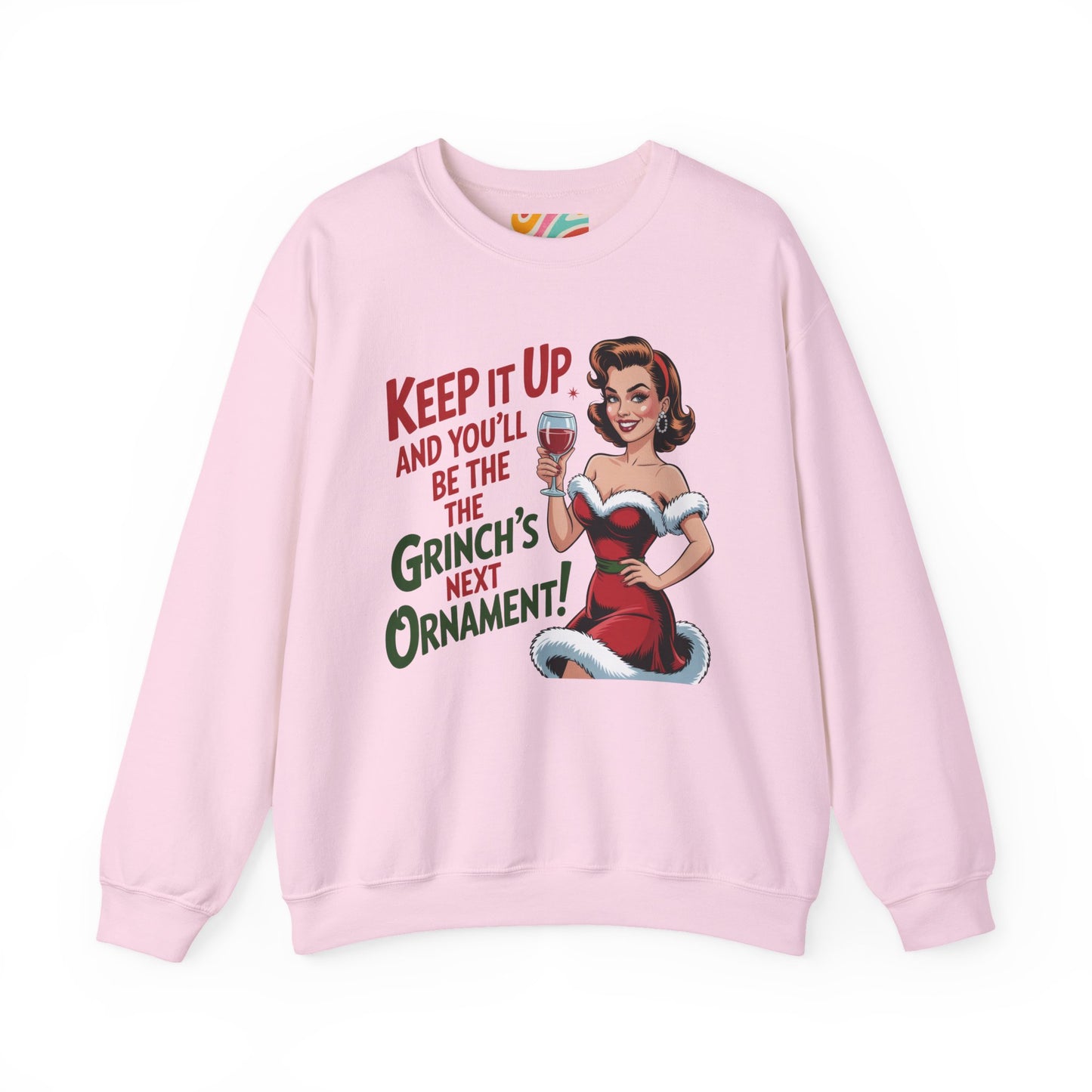 Keep It Up and You’ll Be the Grinch’s Next Ornament! Sweatshirt - Retro Christmas Crewneck