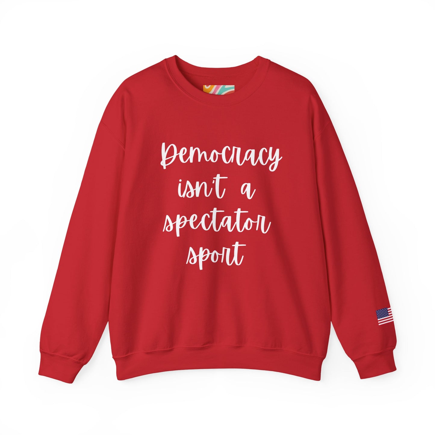 Democracy Isn't a Spectator Sport Red Sweatshirt