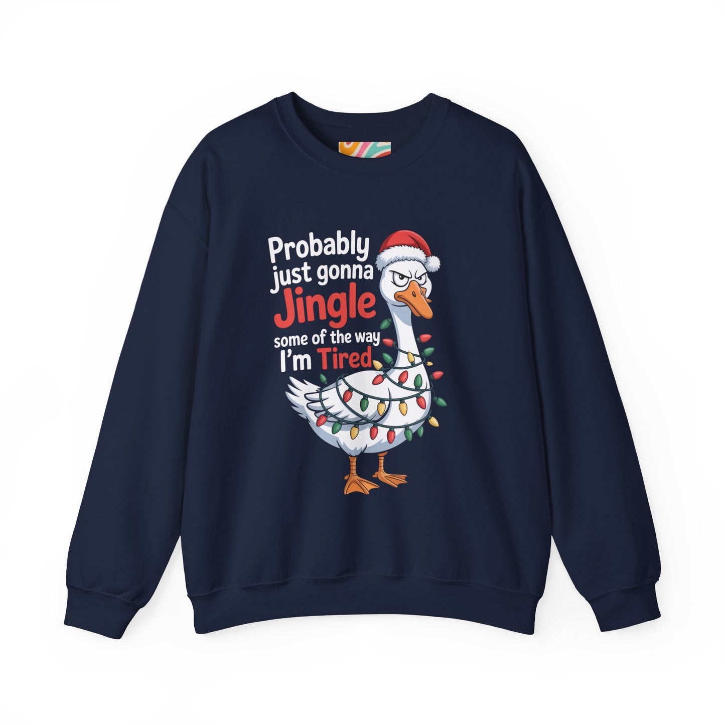 Probably Just Gonna Jingle Some of the Way, I’m Tired Christmas Sweatshirt