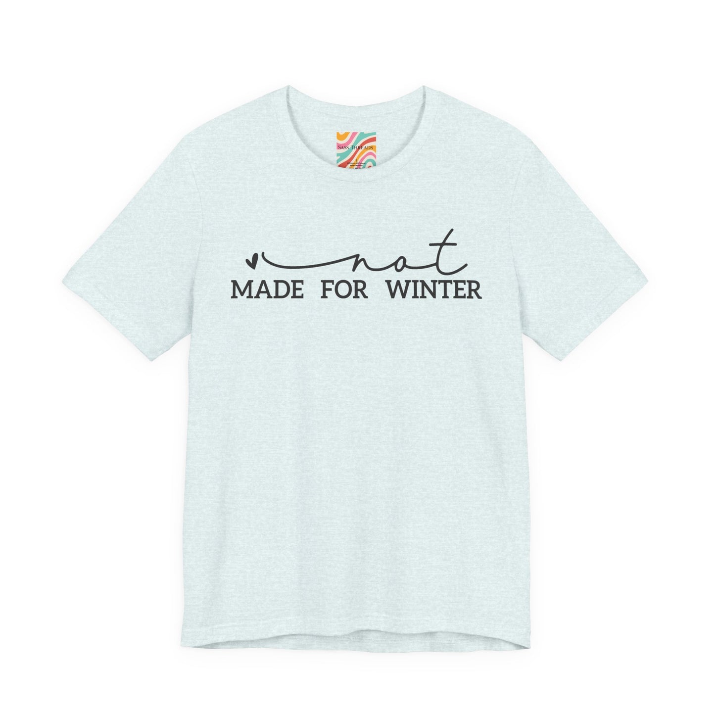 Not Made For Winter Tee