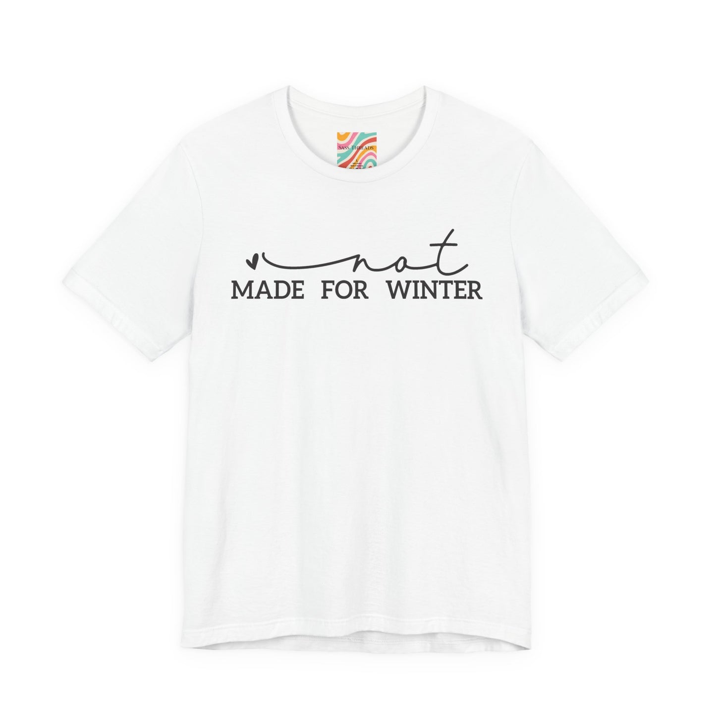 Not Made For Winter Tee
