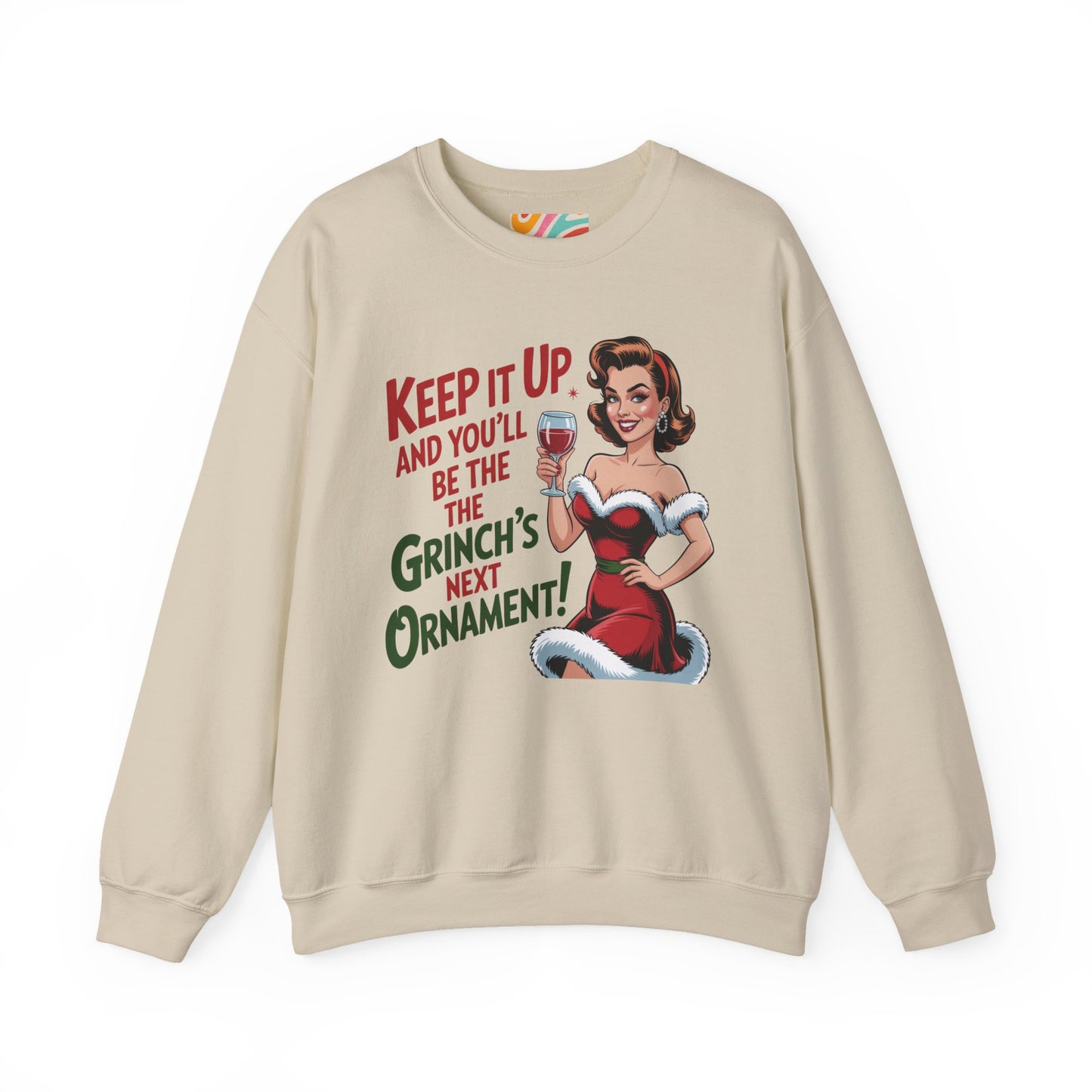 Keep It Up and You’ll Be the Grinch’s Next Ornament! Sweatshirt - Retro Christmas Crewneck