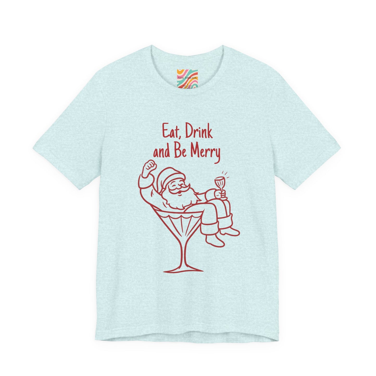 Eat, Drink and Be Merry Santa Cocktail Holiday Tee