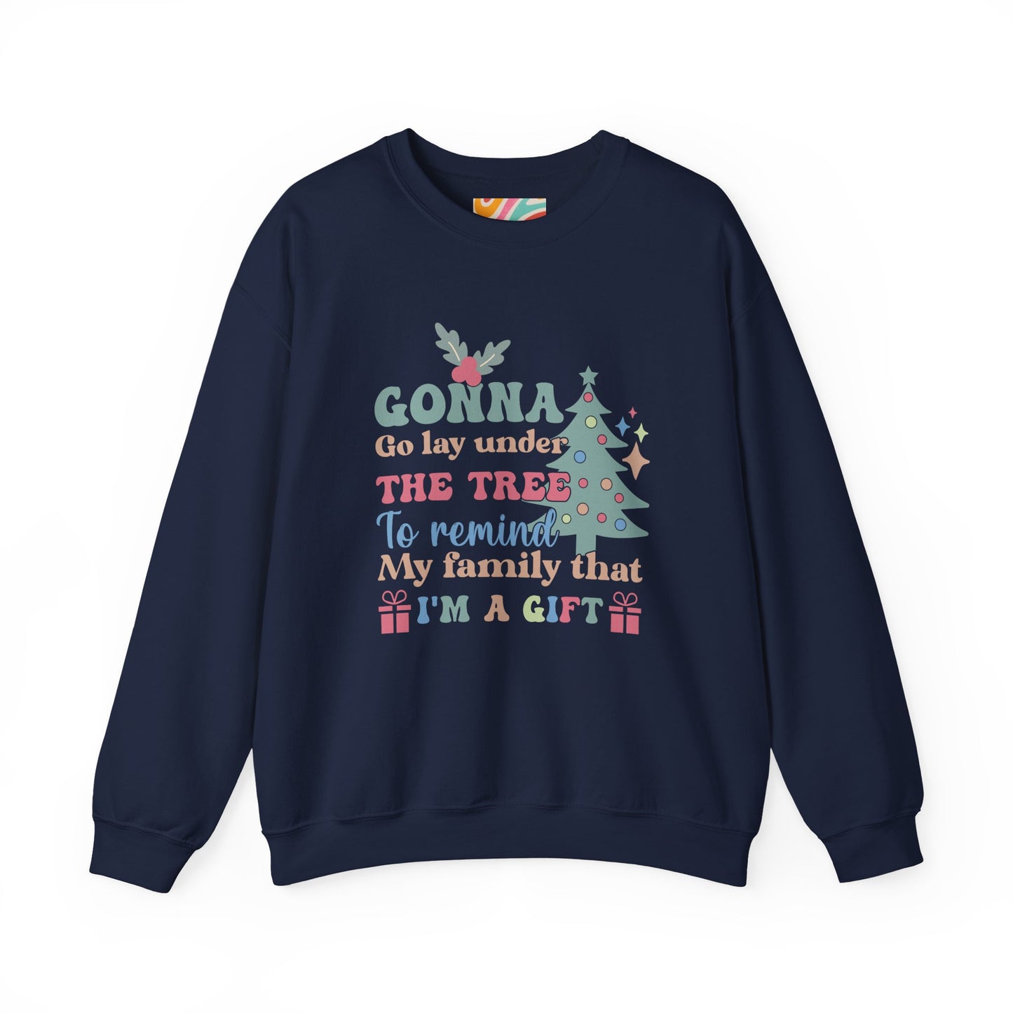 Christmas Sweatshirt — "Gonna Go Lay Under The Tree To Remind My Family I'm A Gift" Holiday Crewneck