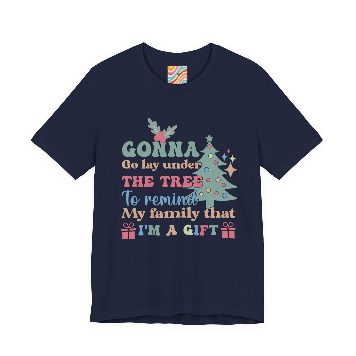 Christmas Tee — "Gonna Go Lay Under The Tree To Remind My Family I'm A Gift" Holiday Shirt