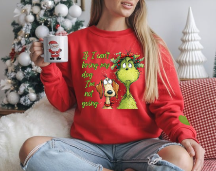 Grinch & Dog Holiday Sweatshirt — "If I can't bring my dog I'm not going"