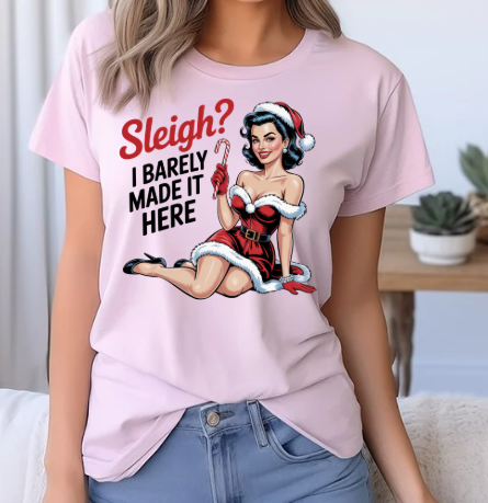Sleigh? I Barely Made It Here Holiday Tee — Retro Christmas T-Shirt