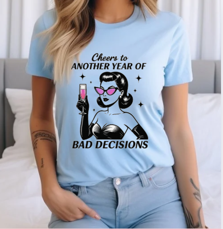 Cheers to Another Year of Bad Decisions Tee