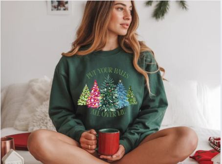 Put Your Balls All Over Me Humorous Holiday Sweatshirt