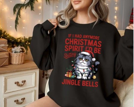 If I Had Any More Christmas Spirit I’d Be Sh*tting Jingle Bells | Funny Grumpy Cat Christmas Sweatshirt