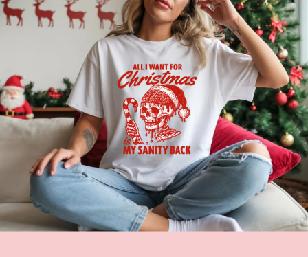 Christmas Skull Tee — "All I Want for Christmas Is My Sanity Back"