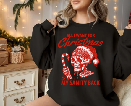 Christmas Skull Sweatshirt - "All I Want For Christmas Is My Sanity Back"