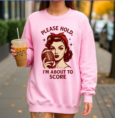 Please Hold — I’m About to Score Sweatshirt