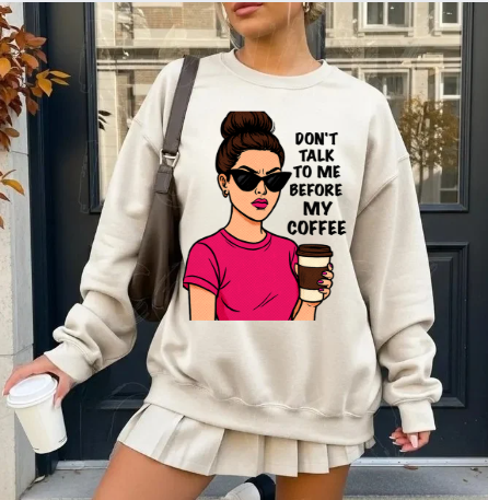 Don’t Talk to Me Before My Coffee Sweatshirt