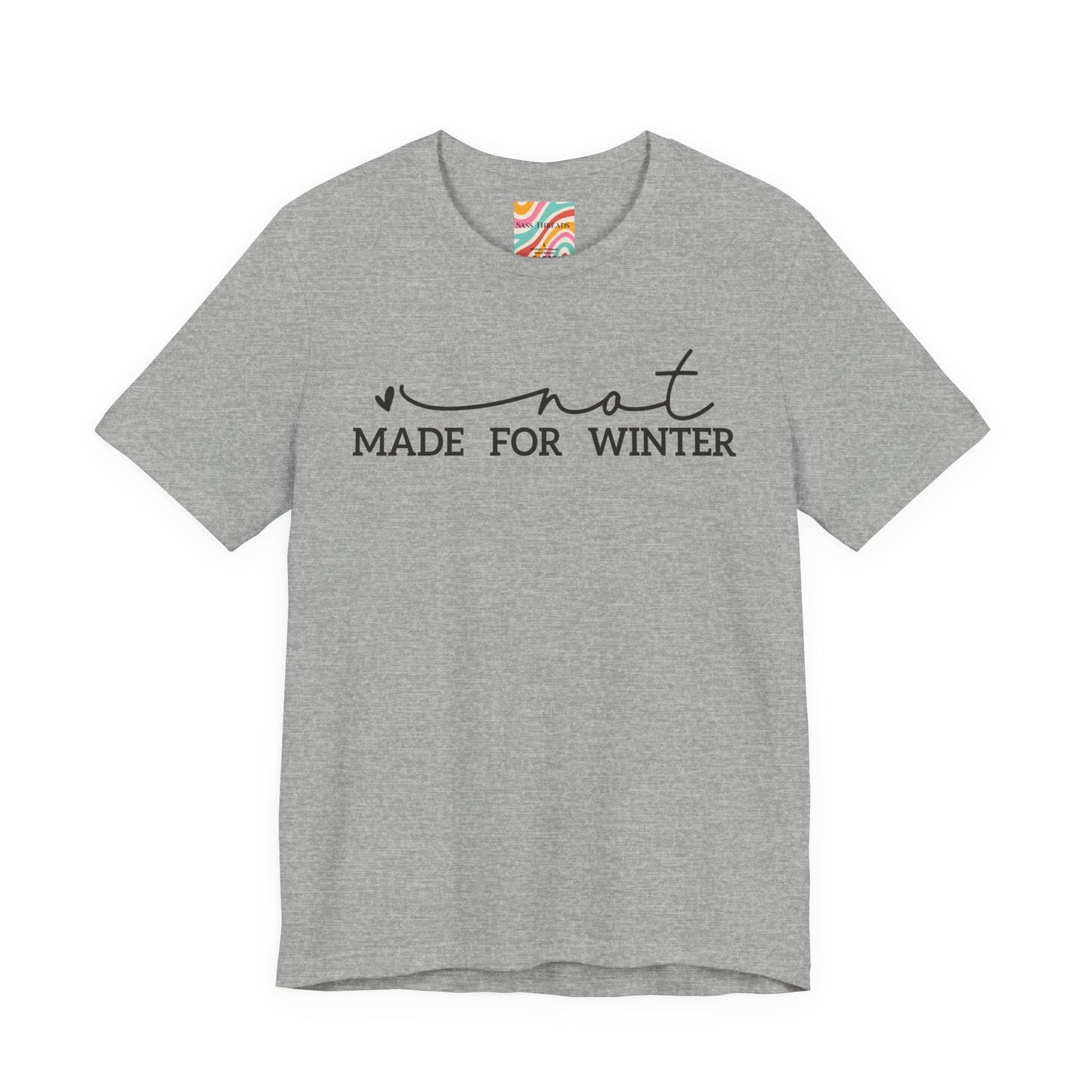Not Made For Winter Tee