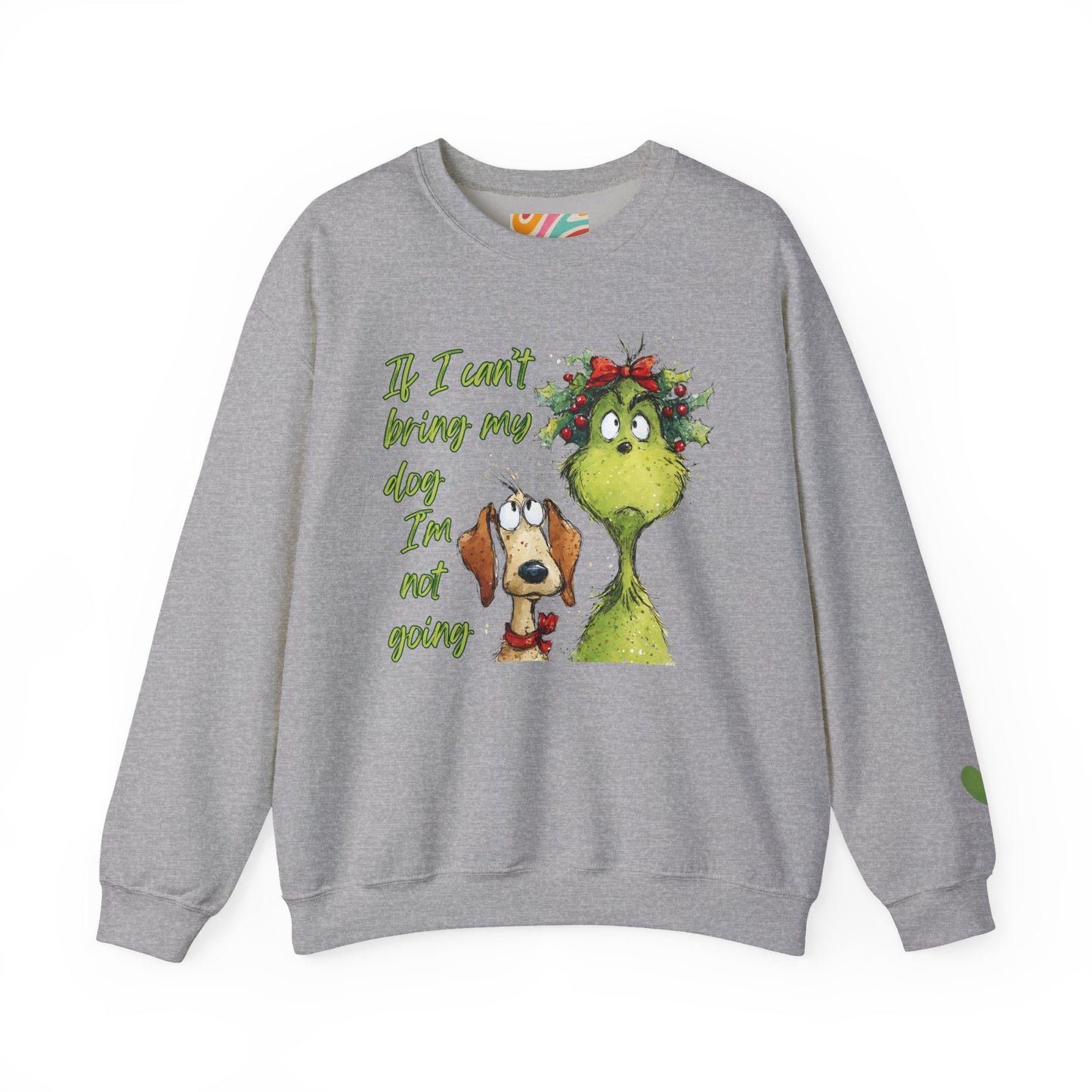 Grinch & Dog Holiday Sweatshirt — "If I can't bring my dog I'm not going"