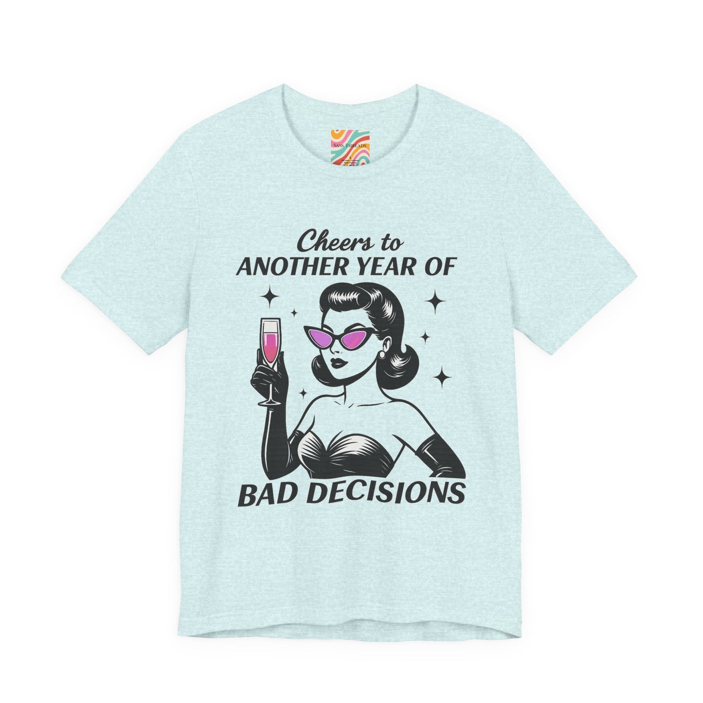 Cheers to Another Year of Bad Decisions Tee