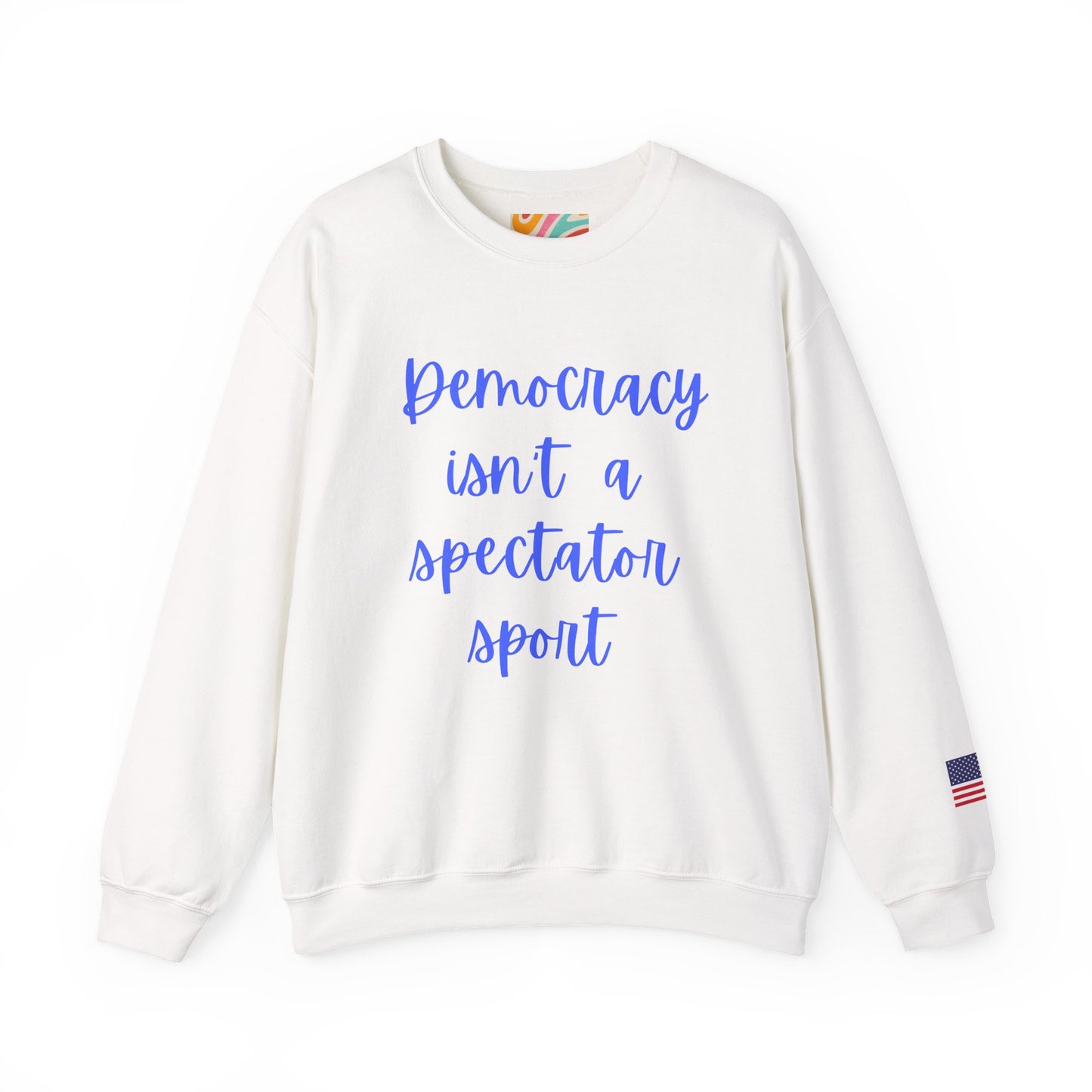 Democracy Isn't a Spectator Sport Blue Sweatshirt