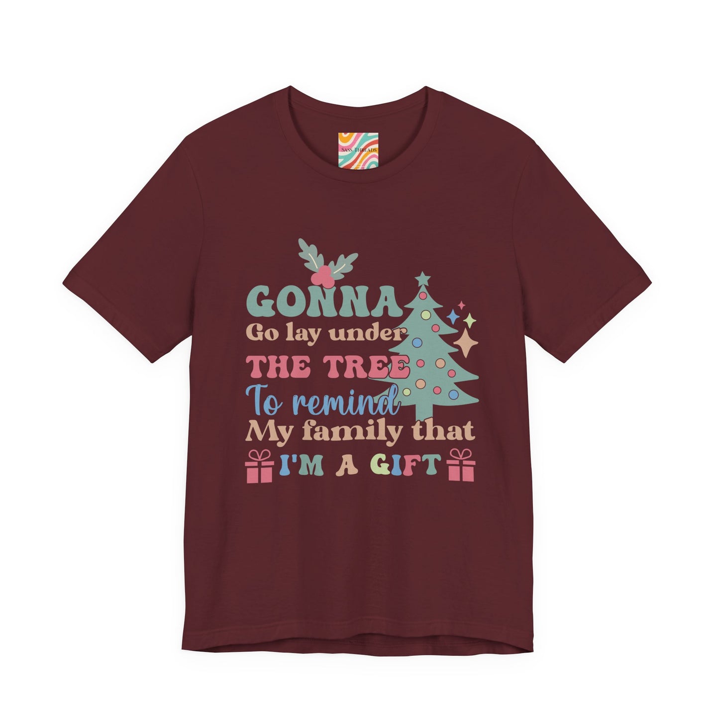 Christmas Tee — "Gonna Go Lay Under The Tree To Remind My Family I'm A Gift" Holiday Shirt