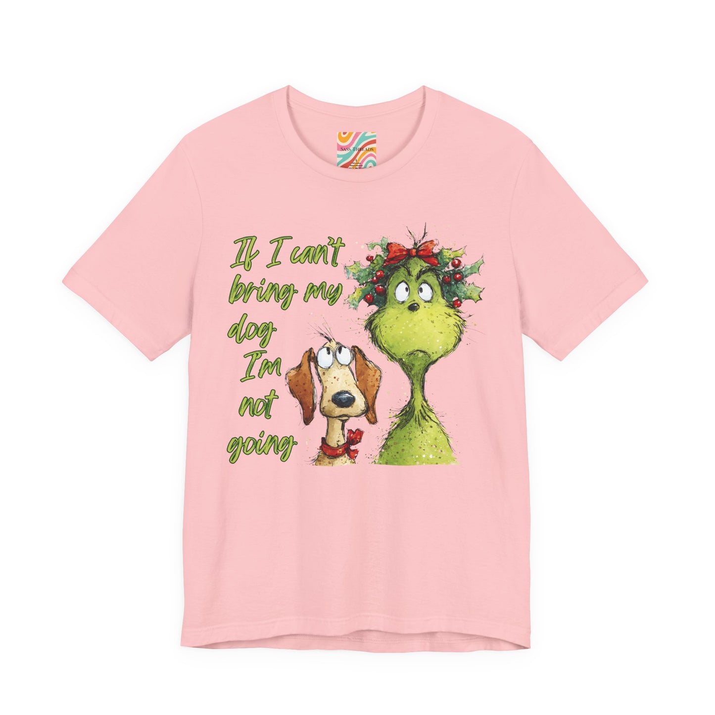 Grinch & Dog Holiday Tee — "If I can't bring my dog I'm not going"