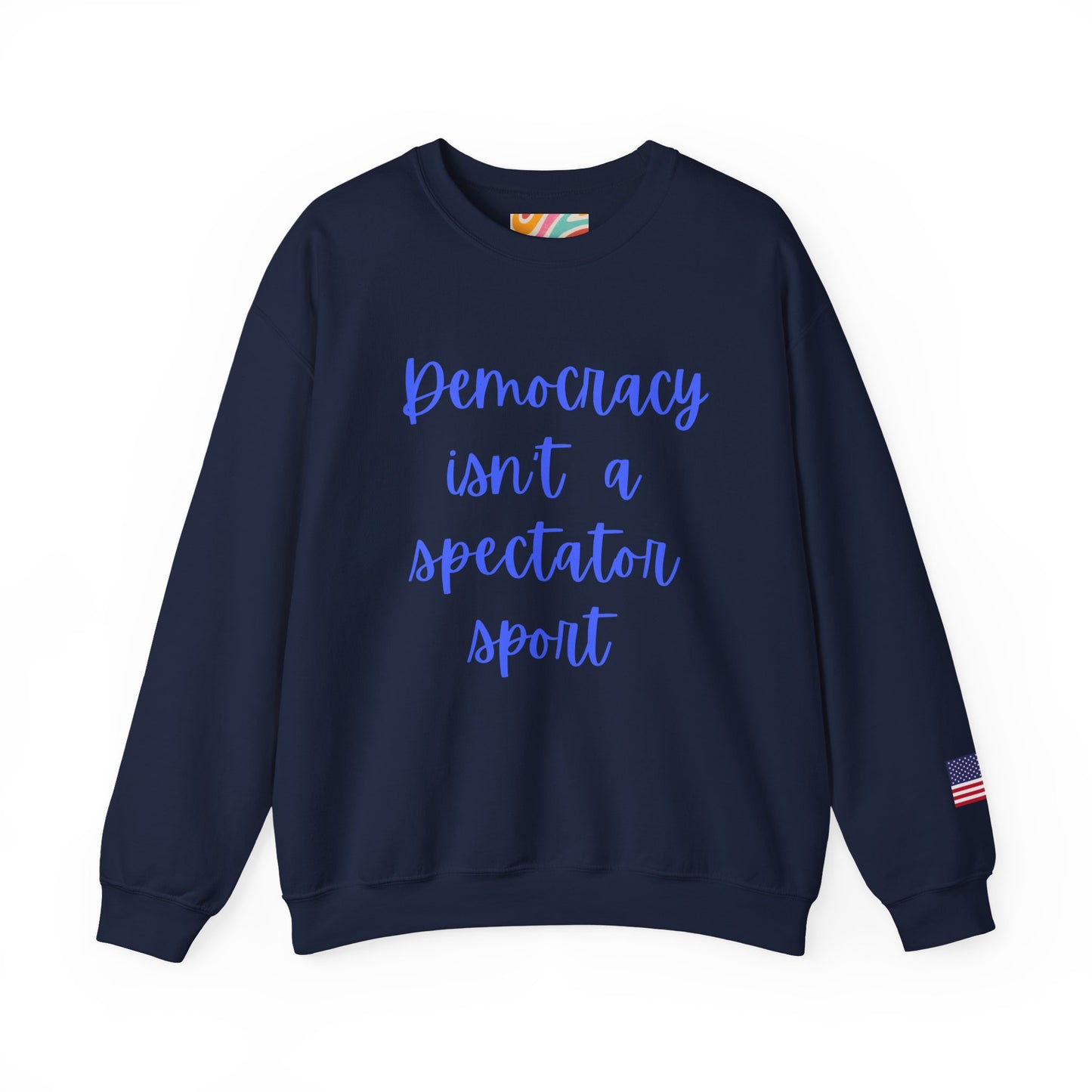 Democracy Isn't a Spectator Sport Blue Sweatshirt