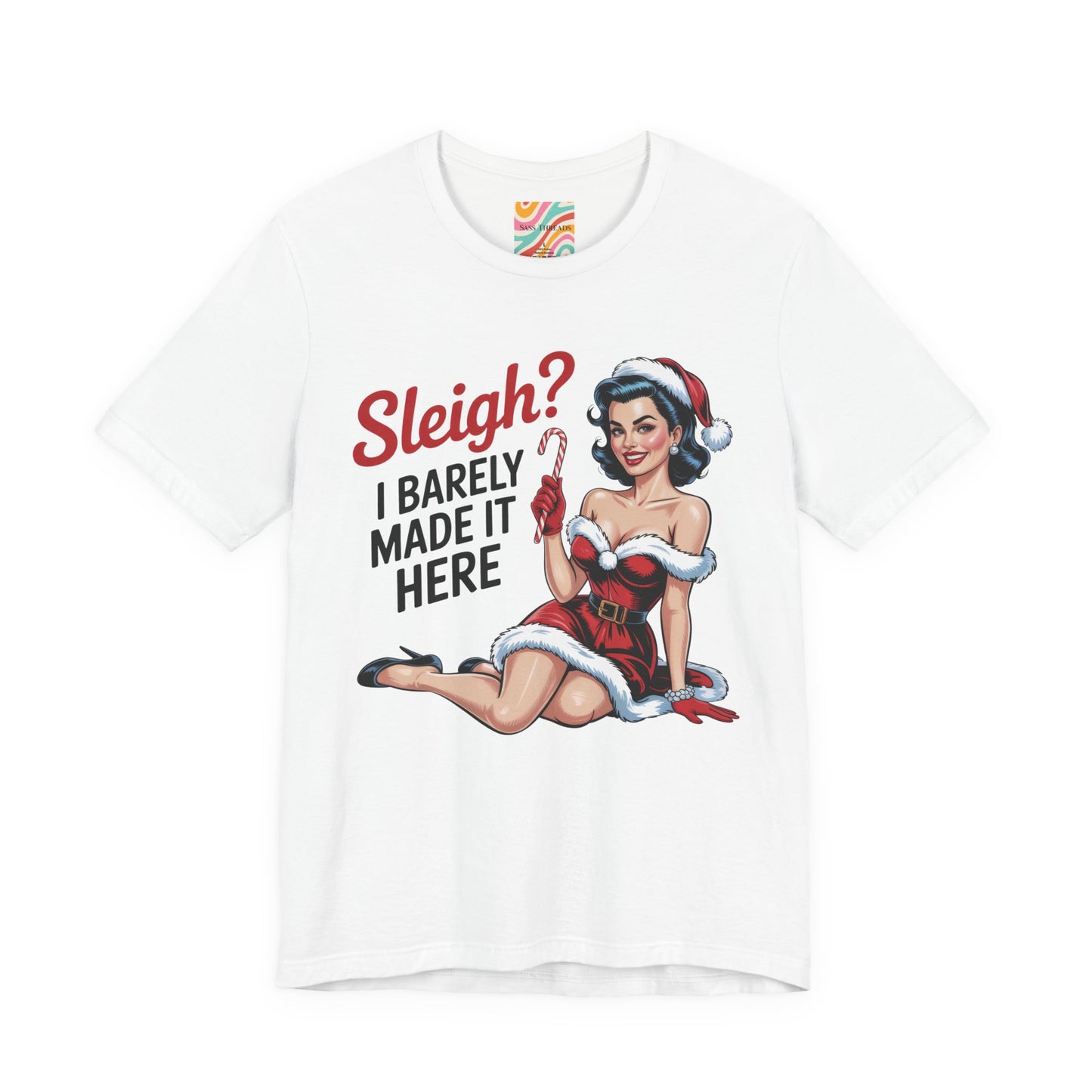 Sleigh? I Barely Made It Here Holiday Tee — Retro Christmas T-Shirt