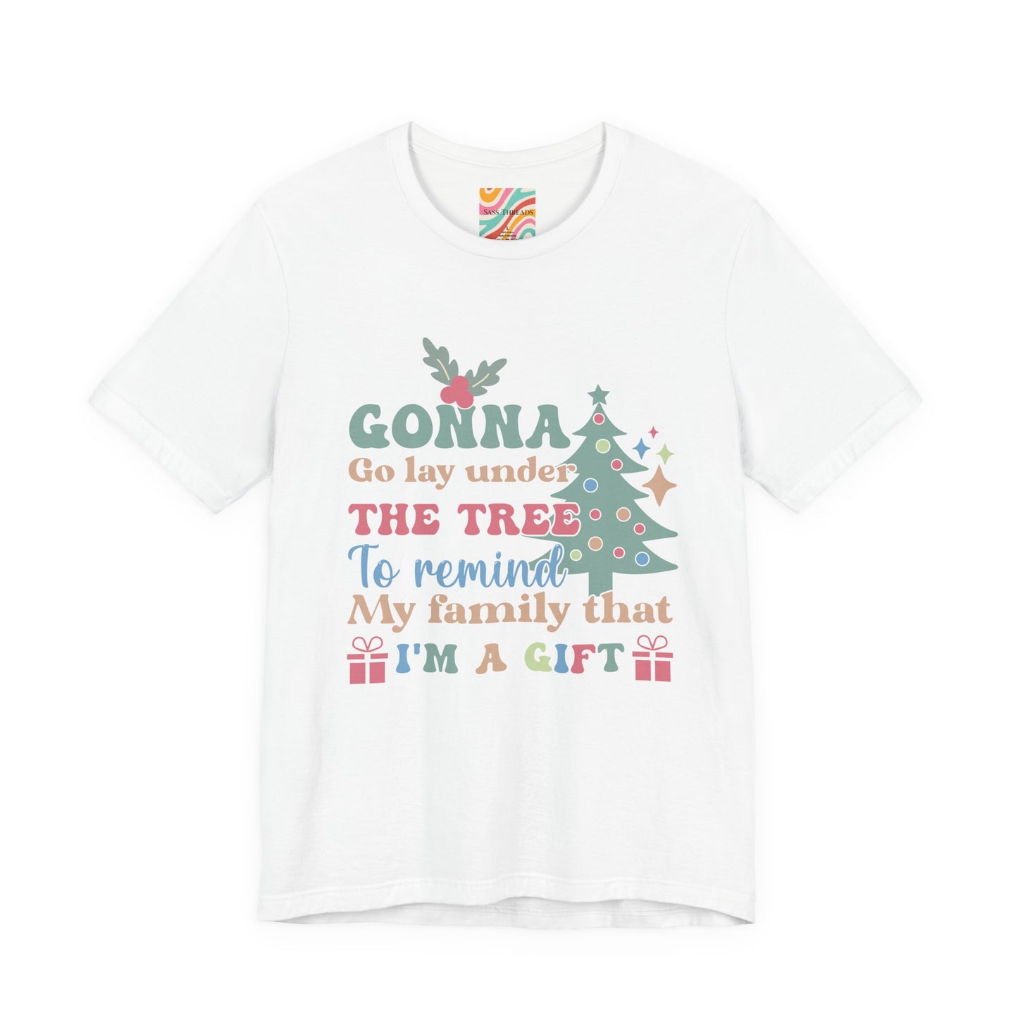 Christmas Tee — "Gonna Go Lay Under The Tree To Remind My Family I'm A Gift" Holiday Shirt