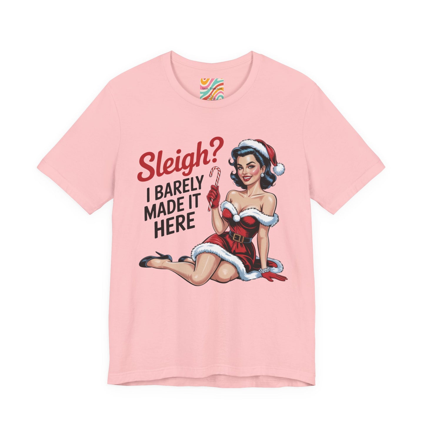 Sleigh? I Barely Made It Here Holiday Tee — Retro Christmas T-Shirt