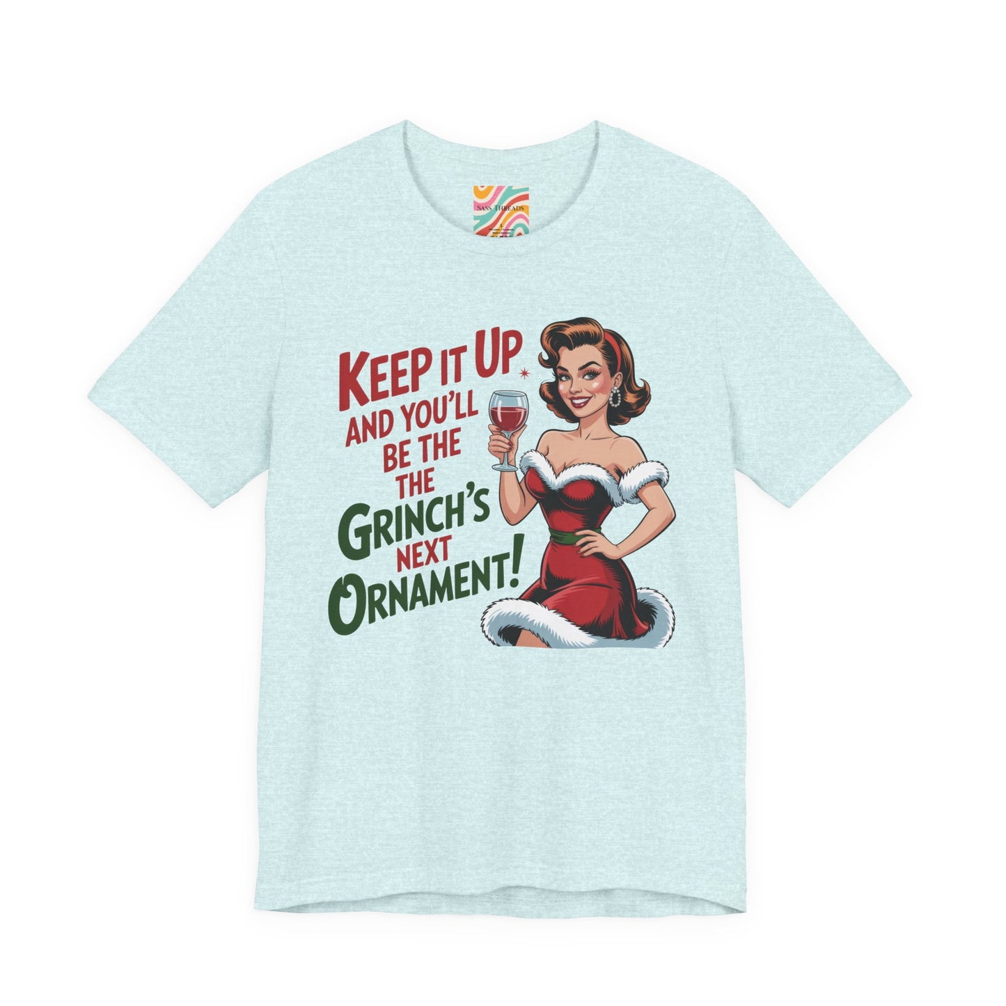 Keep It Up and You’ll Be the Grinch’s Next Ornament! Tee - Retro  Christmas T-Shirt
