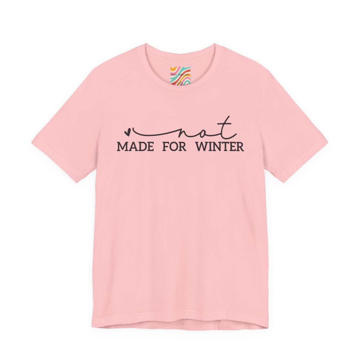 Not Made For Winter Tee