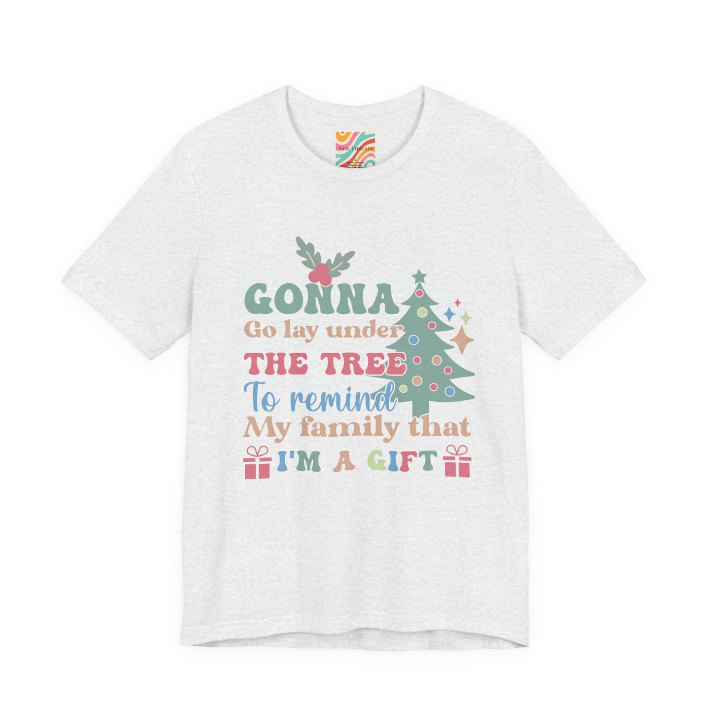 Christmas Tee — "Gonna Go Lay Under The Tree To Remind My Family I'm A Gift" Holiday Shirt