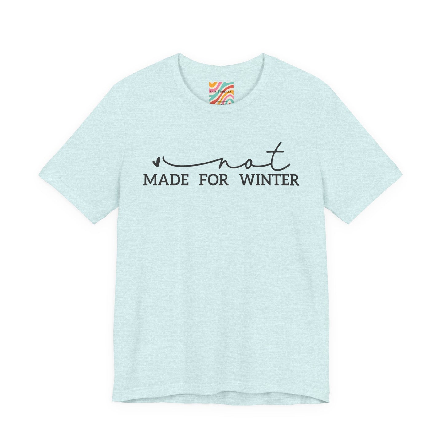 Not Made For Winter Tee