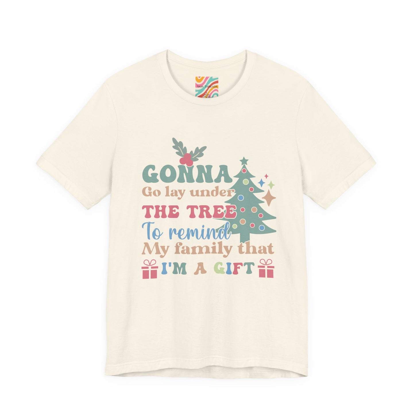 Christmas Tee — "Gonna Go Lay Under The Tree To Remind My Family I'm A Gift" Holiday Shirt