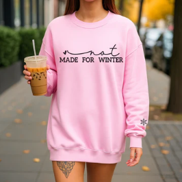 Not Made for Winter Sweatshirt