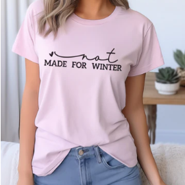 Not Made For Winter Tee