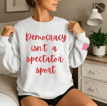 Democracy Isn't a Spectator Sport Red Sweatshirt